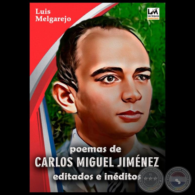 POEMAS DE CARLOS MIGUEL JIMÉNEZ, editados e inéditos - Compilador: LUIS ALBERTO MELGAREJO MENDOZA - Año 2024